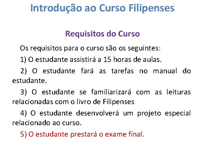 Introdução ao Curso Filipenses Requisitos do Curso Os requisitos para o curso são os