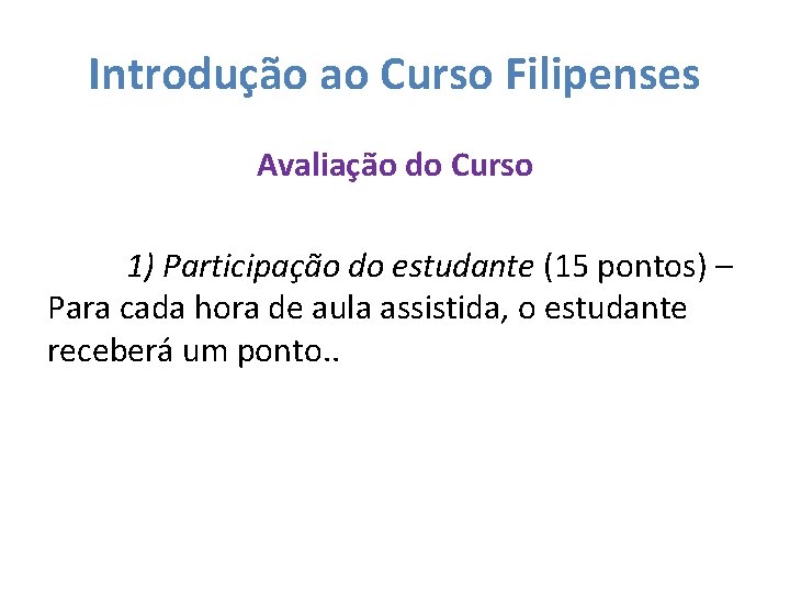 Introdução ao Curso Filipenses Avaliação do Curso 1) Participação do estudante (15 pontos) –