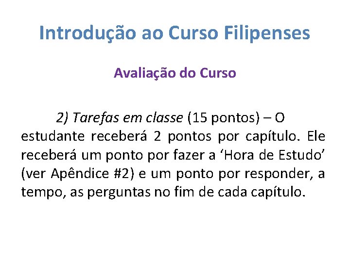 Introdução ao Curso Filipenses Avaliação do Curso 2) Tarefas em classe (15 pontos) –