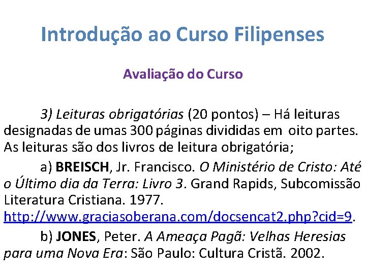 Introdução ao Curso Filipenses Avaliação do Curso 3) Leituras obrigatórias (20 pontos) – Há