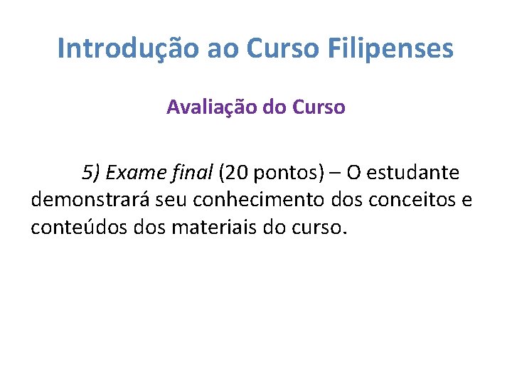 Introdução ao Curso Filipenses Avaliação do Curso 5) Exame final (20 pontos) – O