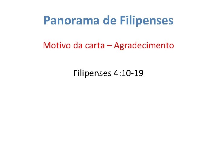 Panorama de Filipenses Motivo da carta – Agradecimento Filipenses 4: 10 -19 