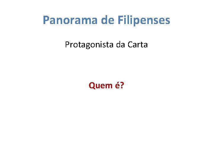 Panorama de Filipenses Protagonista da Carta Quem é? 