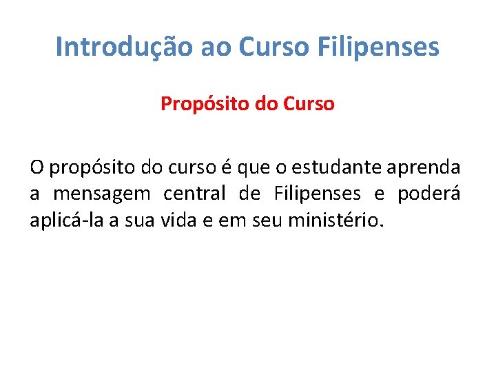 Introdução ao Curso Filipenses Propósito do Curso O propósito do curso é que o