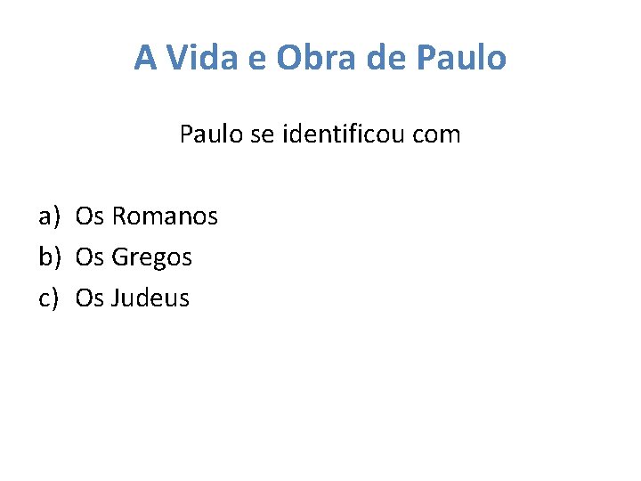 A Vida e Obra de Paulo se identificou com a) Os Romanos b) Os