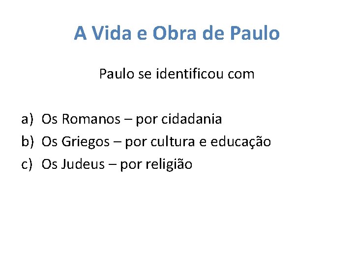 A Vida e Obra de Paulo se identificou com a) Os Romanos – por