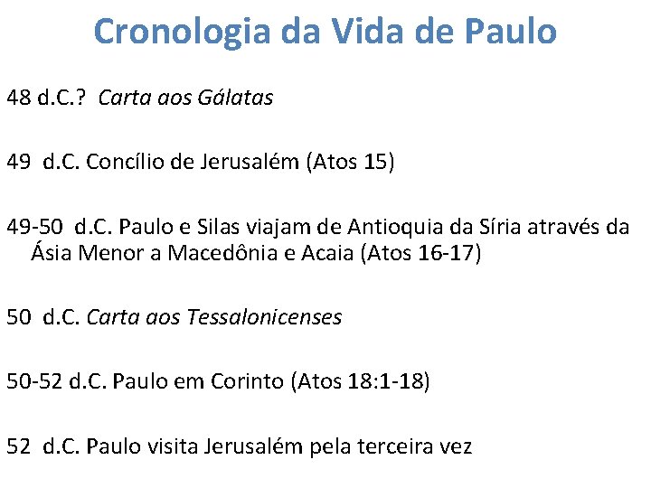 Cronologia da Vida de Paulo 48 d. C. ? Carta aos Gálatas 49 d.