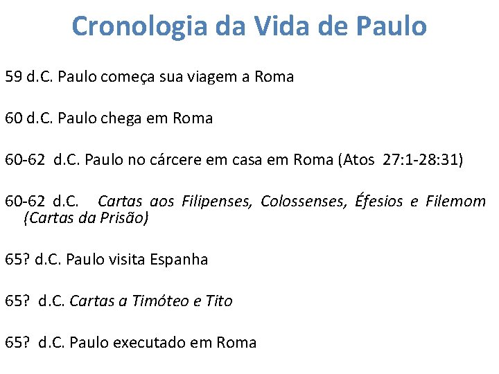 Cronologia da Vida de Paulo 59 d. C. Paulo começa sua viagem a Roma