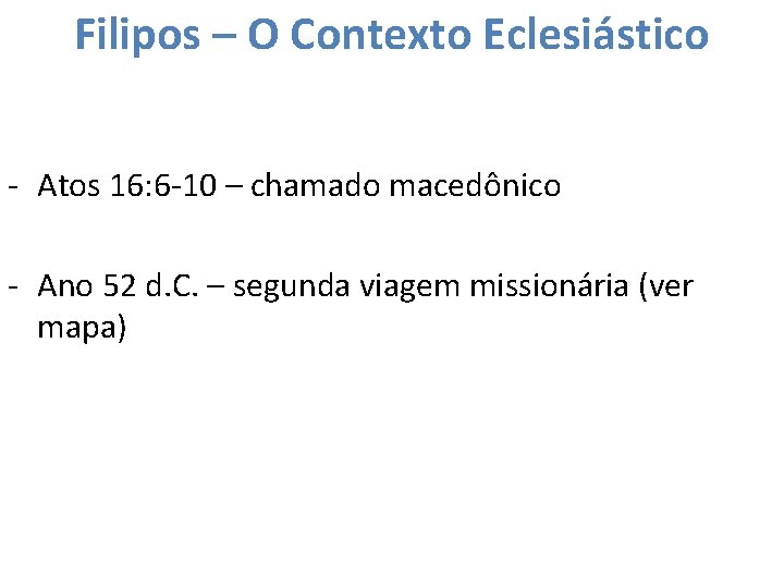 Filipos – O Contexto Eclesiástico - Atos 16: 6 -10 – chamado macedônico -