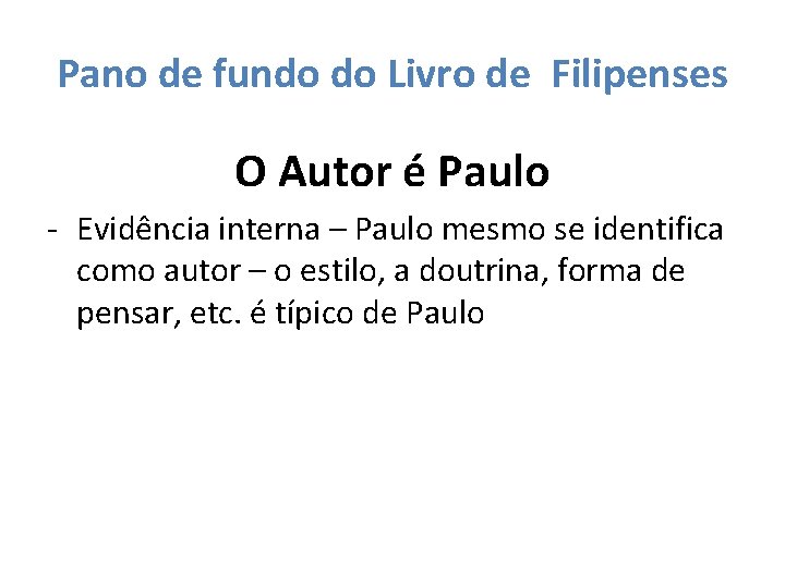 Pano de fundo do Livro de Filipenses O Autor é Paulo - Evidência interna