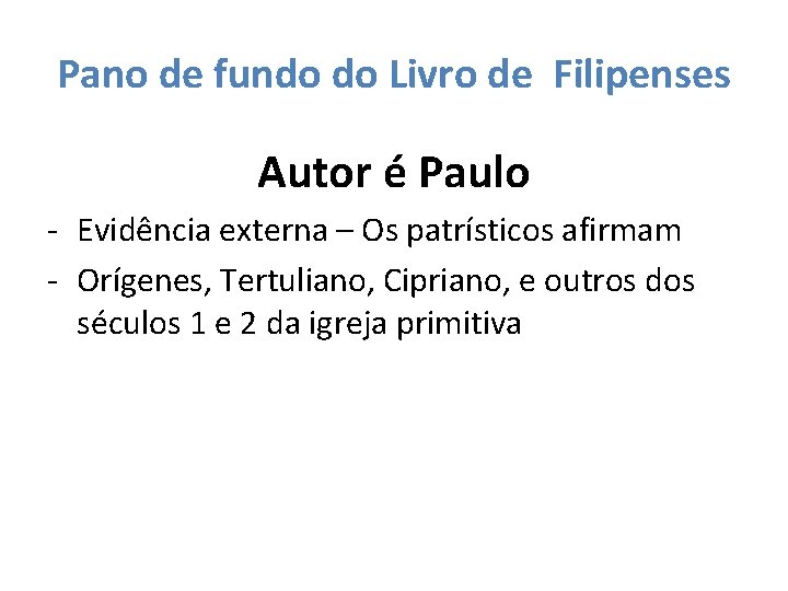 Pano de fundo do Livro de Filipenses Autor é Paulo - Evidência externa –