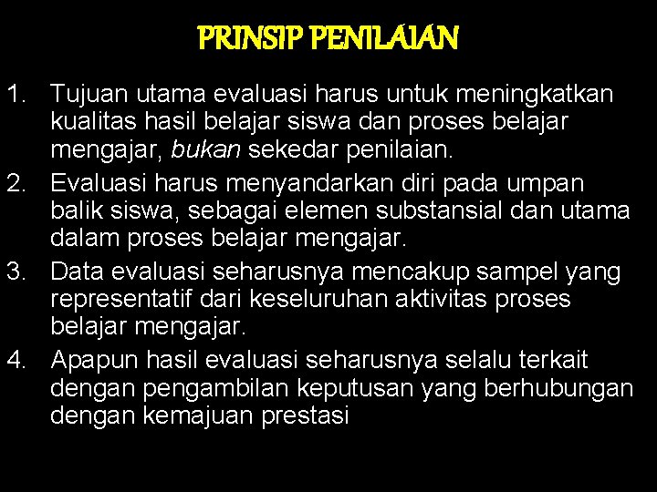 PRINSIP PENILAIAN 1. Tujuan utama evaluasi harus untuk meningkatkan kualitas hasil belajar siswa dan PRINSIP PENILAIAN 1. Tujuan utama evaluasi harus untuk meningkatkan kualitas hasil belajar siswa dan