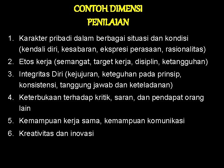 CONTOH DIMENSI PENILAIAN 1. Karakter pribadi dalam berbagai situasi dan kondisi (kendali diri, kesabaran, CONTOH DIMENSI PENILAIAN 1. Karakter pribadi dalam berbagai situasi dan kondisi (kendali diri, kesabaran,