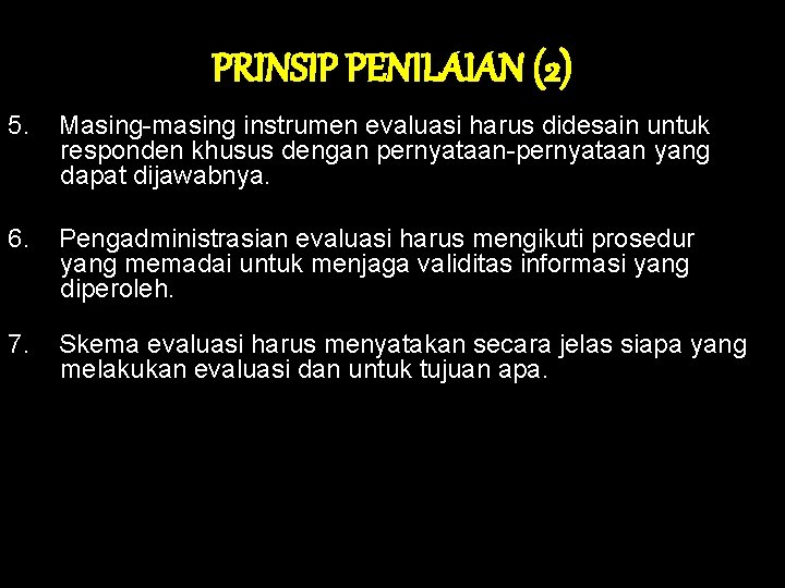 PRINSIP PENILAIAN (2) 5. Masing-masing instrumen evaluasi harus didesain untuk responden khusus dengan pernyataan-pernyataan PRINSIP PENILAIAN (2) 5. Masing-masing instrumen evaluasi harus didesain untuk responden khusus dengan pernyataan-pernyataan