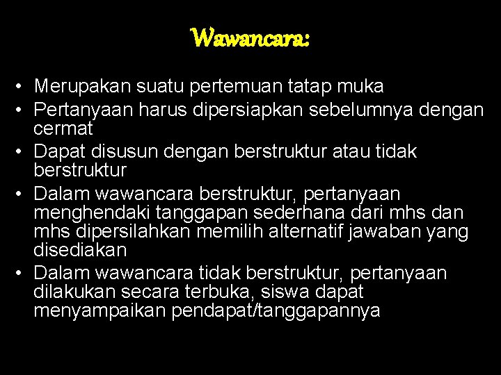 Wawancara: • Merupakan suatu pertemuan tatap muka • Pertanyaan harus dipersiapkan sebelumnya dengan cermat Wawancara: • Merupakan suatu pertemuan tatap muka • Pertanyaan harus dipersiapkan sebelumnya dengan cermat