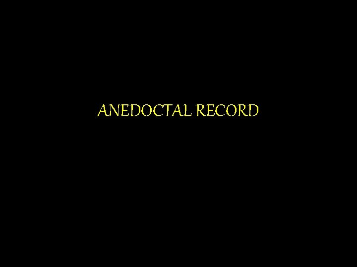 ANEDOCTAL RECORD ANEDOCTAL RECORD