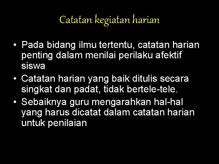 Catatan kegiatan harian • Pada bidang ilmu tertentu, catatan harian penting dalam menilai perilaku Catatan kegiatan harian • Pada bidang ilmu tertentu, catatan harian penting dalam menilai perilaku