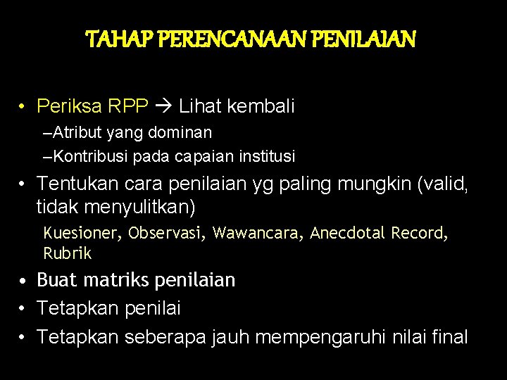 TAHAP PERENCANAAN PENILAIAN • Periksa RPP Lihat kembali –Atribut yang dominan –Kontribusi pada capaian TAHAP PERENCANAAN PENILAIAN • Periksa RPP Lihat kembali –Atribut yang dominan –Kontribusi pada capaian