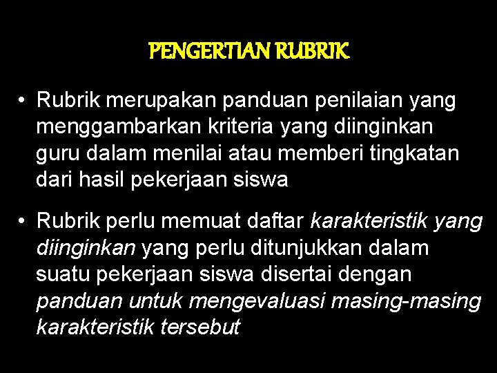 PENGERTIAN RUBRIK • Rubrik merupakan panduan penilaian yang menggambarkan kriteria yang diinginkan guru dalam PENGERTIAN RUBRIK • Rubrik merupakan panduan penilaian yang menggambarkan kriteria yang diinginkan guru dalam