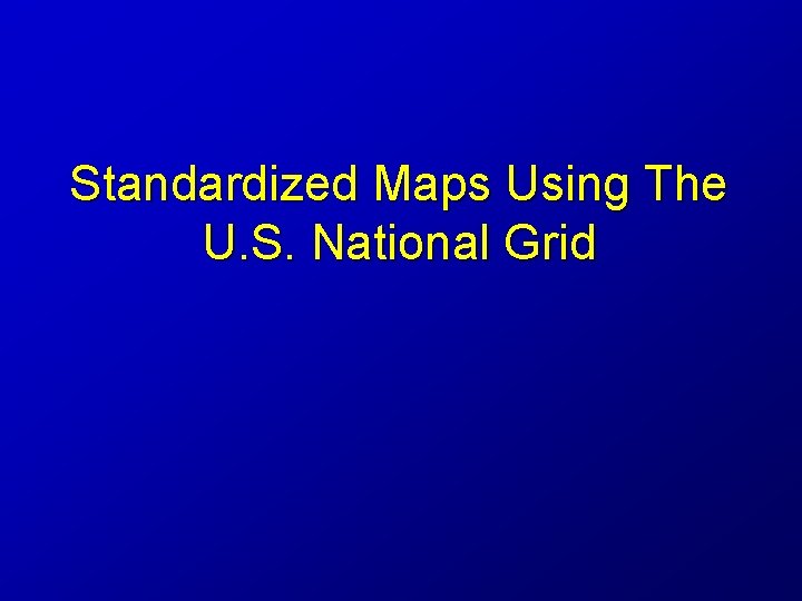 Standardized Maps Using The U S National Grid
