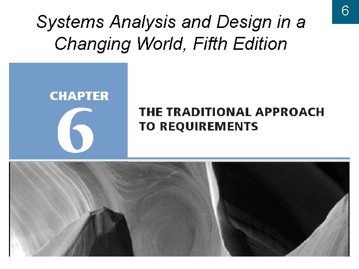 Systems Analysis and Design in a Changing World, Fifth Edition 6 