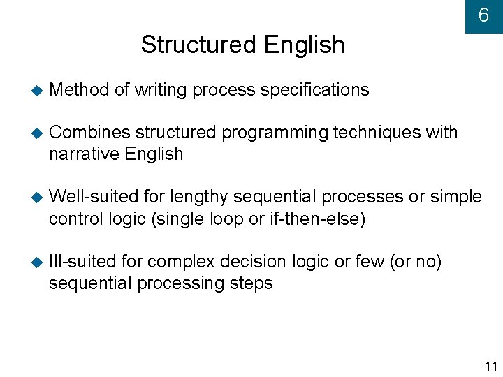 6 Structured English Method of writing process specifications Combines structured programming techniques with narrative