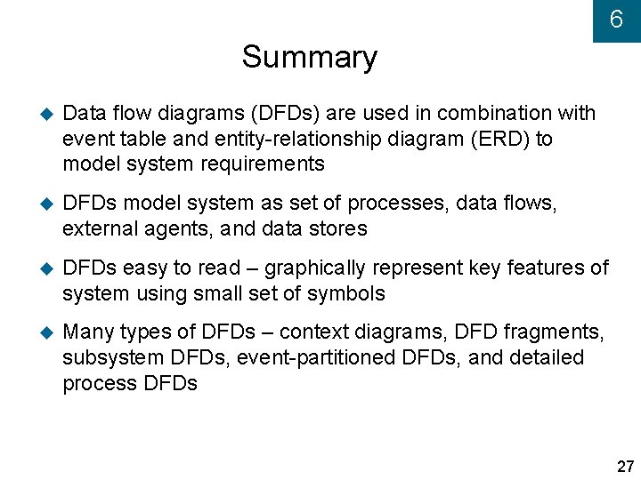 6 Summary Data flow diagrams (DFDs) are used in combination with event table and