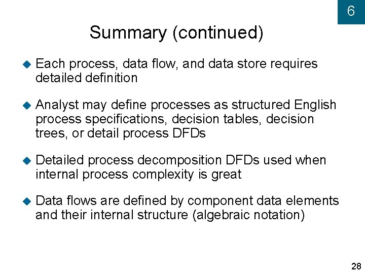 6 Summary (continued) Each process, data flow, and data store requires detailed definition Analyst