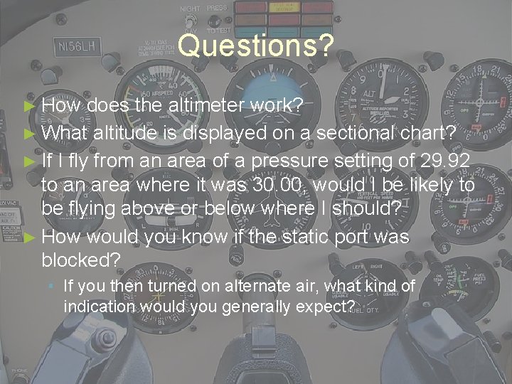 Questions? ► How does the altimeter work? ► What altitude is displayed on a