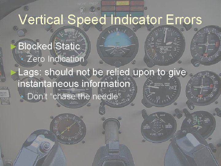 Vertical Speed Indicator Errors ► Blocked Static ▪ Zero Indication ► Lags: should not