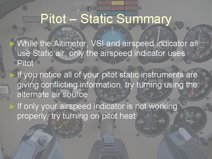 Pitot – Static Summary ► While the Altimeter, VSI and airspeed indicator all use