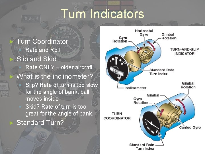 Turn Indicators ► Turn Coordinator: ▪ Rate and Roll ► Slip and Skid ▪