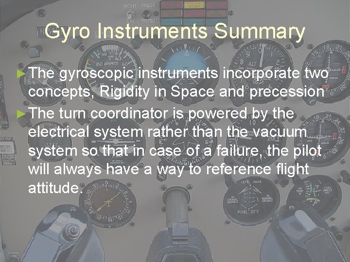 Gyro Instruments Summary ► The gyroscopic instruments incorporate two concepts, Rigidity in Space and