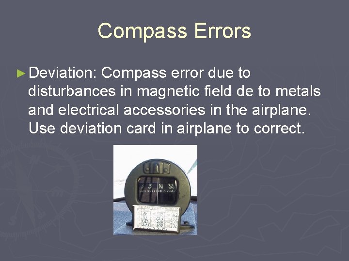 Compass Errors ► Deviation: Compass error due to disturbances in magnetic field de to