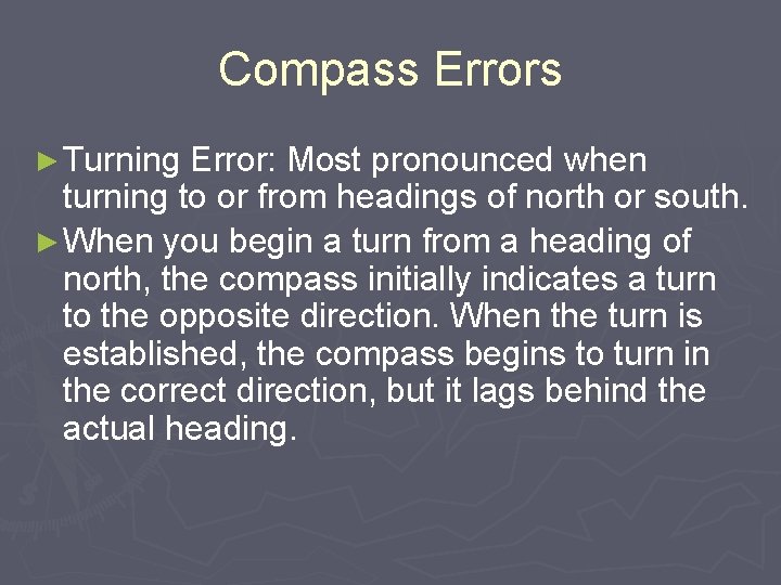 Compass Errors ► Turning Error: Most pronounced when turning to or from headings of