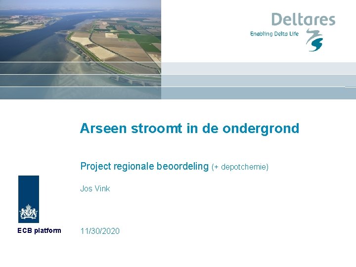 Arseen stroomt in de ondergrond Project regionale beoordeling (+ depotchemie) Jos Vink ECB platform