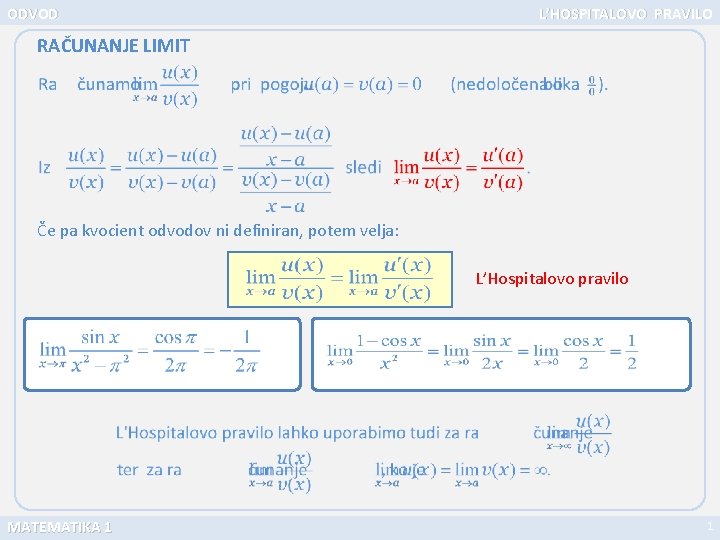 ODVOD L’HOSPITALOVO PRAVILO RAČUNANJE LIMIT Če pa kvocient odvodov ni definiran, potem velja: L’Hospitalovo