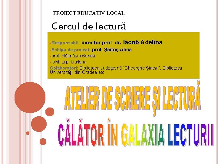 PROIECT EDUCATIV LOCAL Cercul de lectură §Responsabil: director prof. dr. Iacob Adelina de proiect: