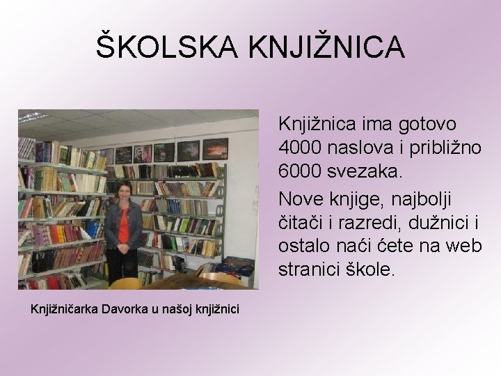 ŠKOLSKA KNJIŽNICA Knjižnica ima gotovo 4000 naslova i približno 6000 svezaka. Nove knjige, najbolji