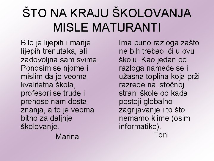 ŠTO NA KRAJU ŠKOLOVANJA MISLE MATURANTI Bilo je lijepih i manje lijepih trenutaka, ali