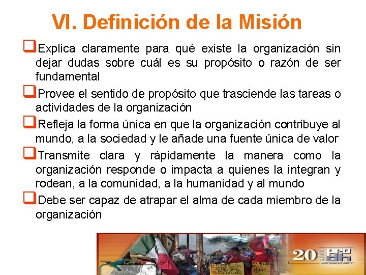 VI. Definición de la Misión q. Explica claramente para qué existe la organización sin