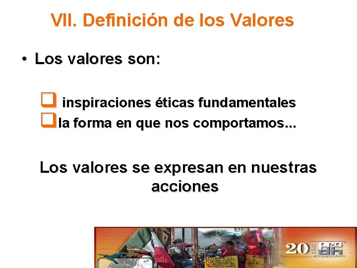 VII. Definición de los Valores • Los valores son: q inspiraciones éticas fundamentales qla