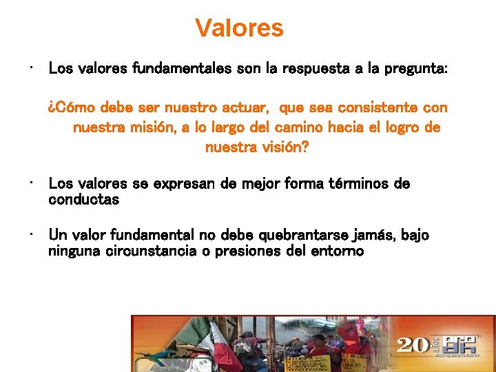 Valores • Los valores fundamentales son la respuesta a la pregunta: ¿Cómo debe ser