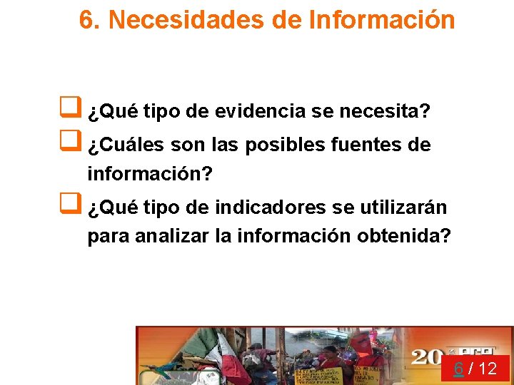 6. Necesidades de Información q ¿Qué tipo de evidencia se necesita? q ¿Cuáles son