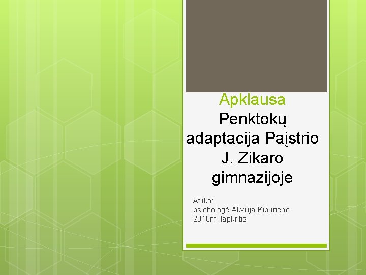 Apklausa Penktokų adaptacija Paįstrio J. Zikaro gimnazijoje Atliko: psichologė Akvilija Kiburienė 2016 m. lapkritis