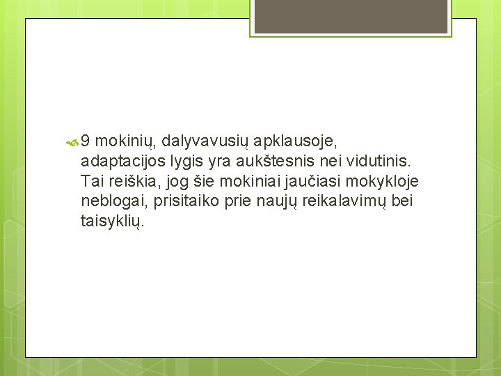  9 mokinių, dalyvavusių apklausoje, adaptacijos lygis yra aukštesnis nei vidutinis. Tai reiškia, jog