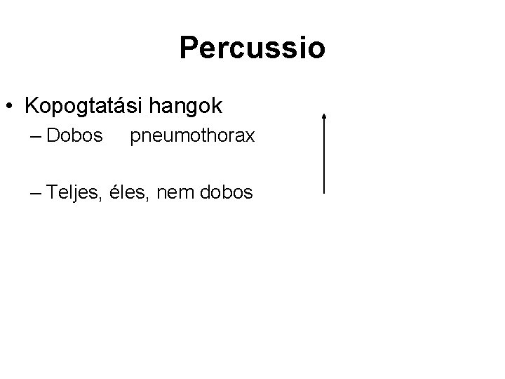 Percussio • Kopogtatási hangok – Dobos pneumothorax – Teljes, éles, nem dobos 