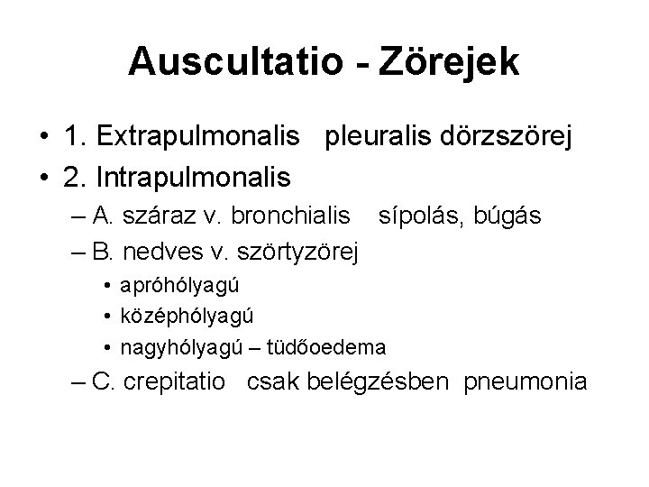 Auscultatio - Zörejek • 1. Extrapulmonalis pleuralis dörzszörej • 2. Intrapulmonalis – A. száraz