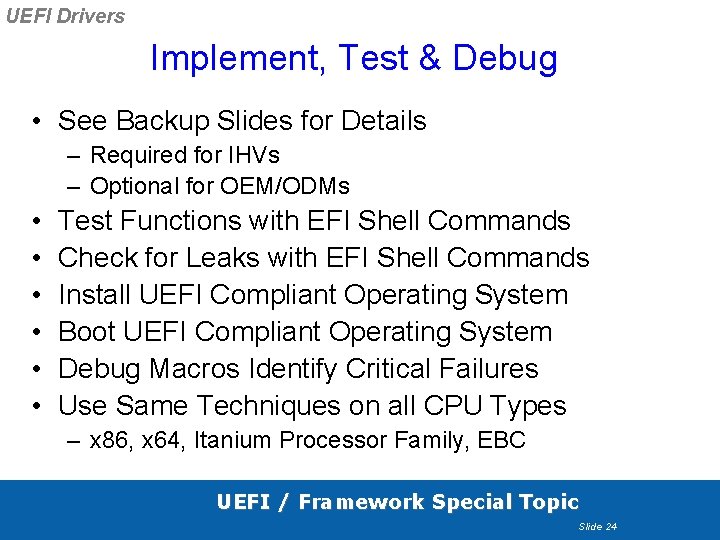 UEFI Drivers Implement, Test & Debug • See Backup Slides for Details – Required UEFI Drivers Implement, Test & Debug • See Backup Slides for Details – Required