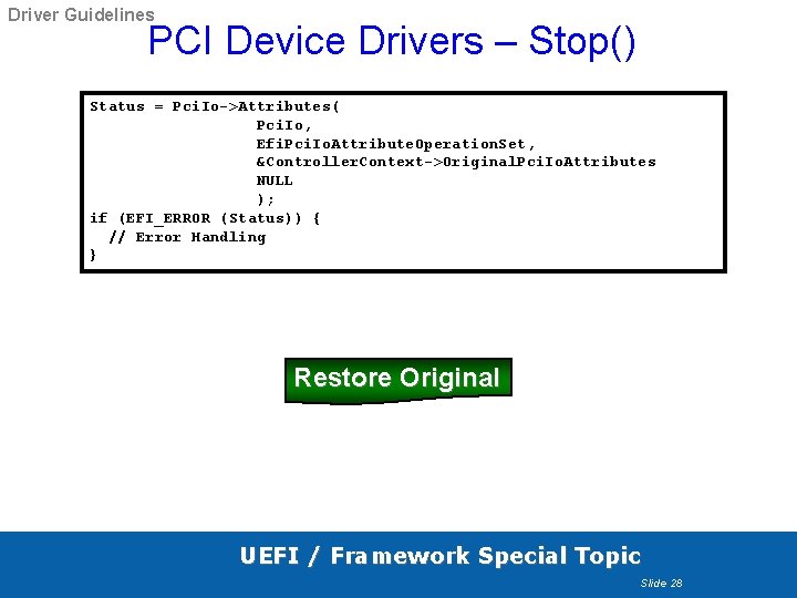 Driver Guidelines PCI Device Drivers – Stop() Status = Pci. Io->Attributes( Pci. Io, Efi. Driver Guidelines PCI Device Drivers – Stop() Status = Pci. Io->Attributes( Pci. Io, Efi.